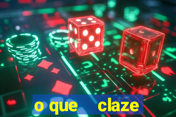 o que    claze